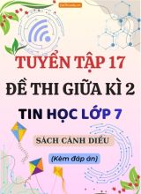 Tuyển tập 17 Đề thi Tin học 7 sách Cánh Diều giữa Kì 2 (Kèm đáp án)